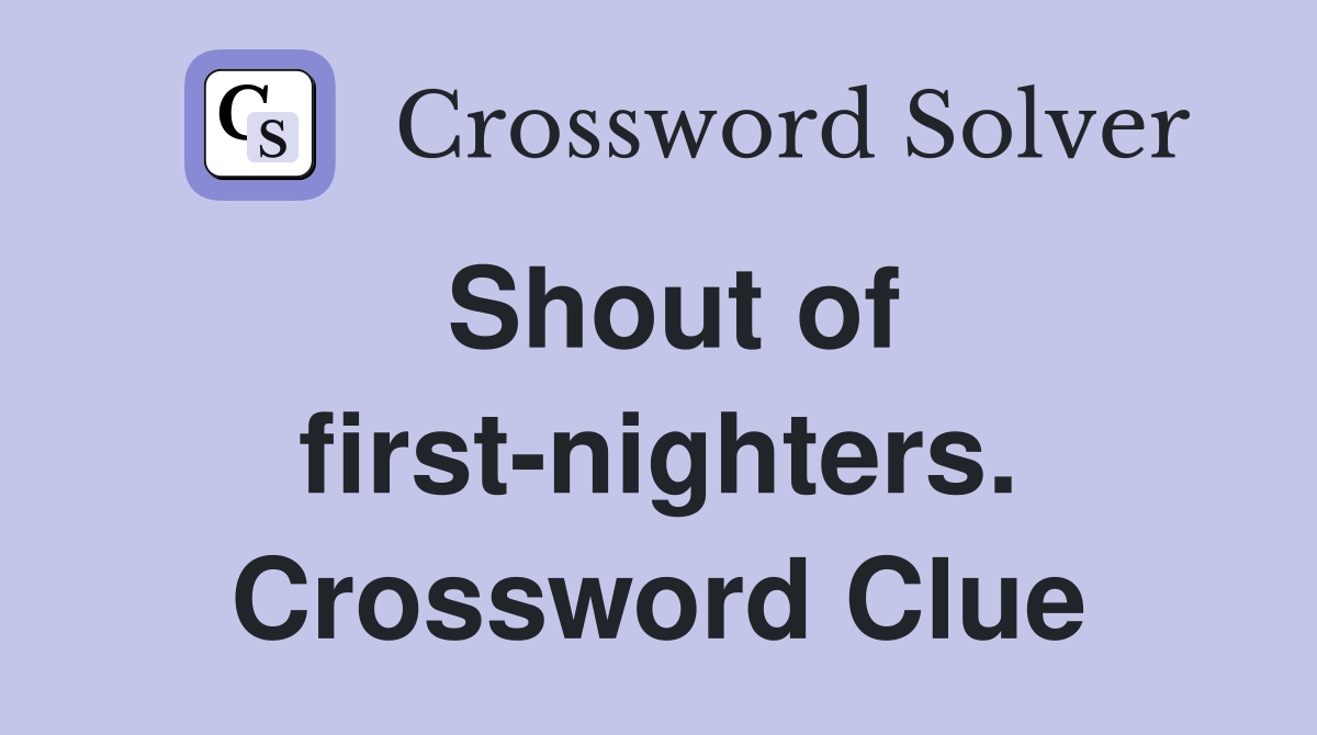Shout of first-nighters. Crossword Clue