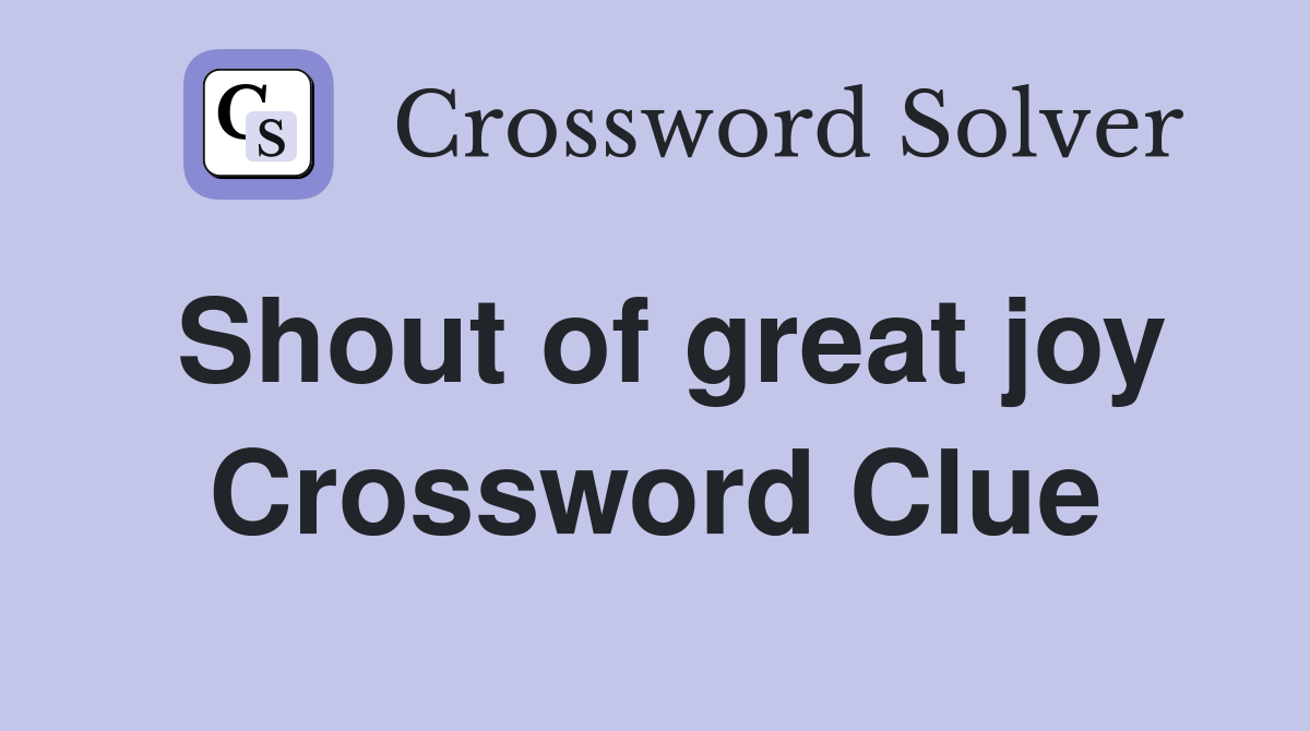 Shout of great joy Crossword Clue