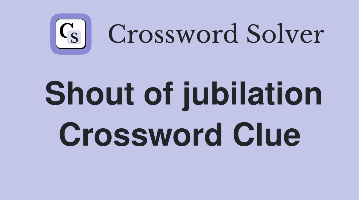 Shout of jubilation Crossword Clue