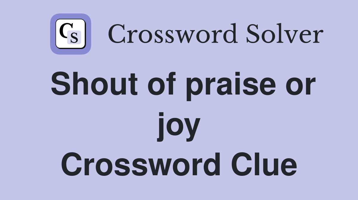 Shout of praise or joy Crossword Clue