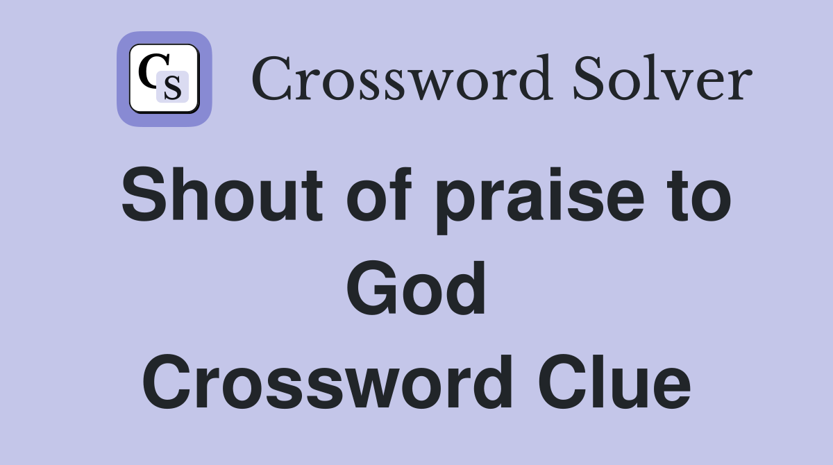 Shout of praise to God Crossword Clue