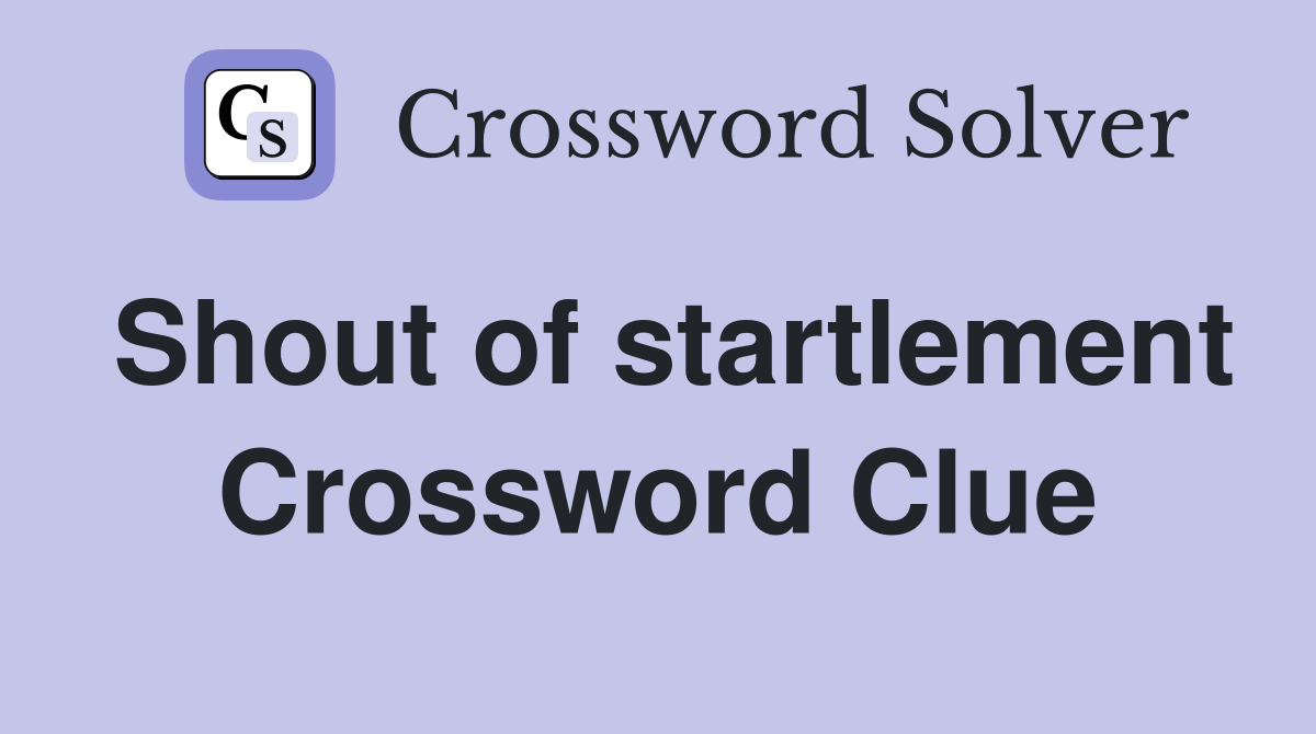 Shout of startlement Crossword Clue