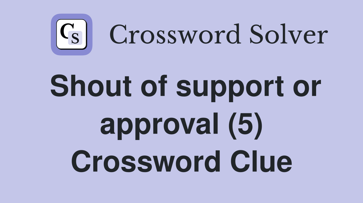 Shout of support or approval (5) Crossword Clue
