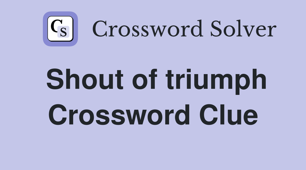 Shout of triumph Crossword Clue