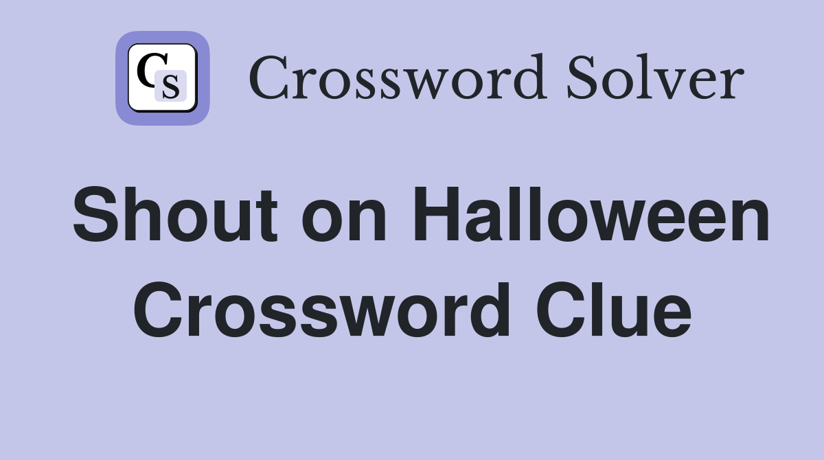 Shout on Halloween Crossword Clue