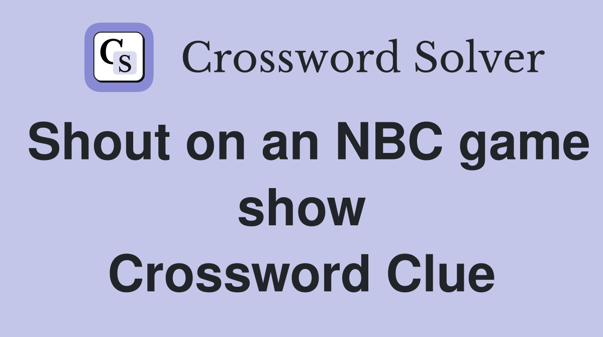 Shout on an NBC game show Crossword Clue