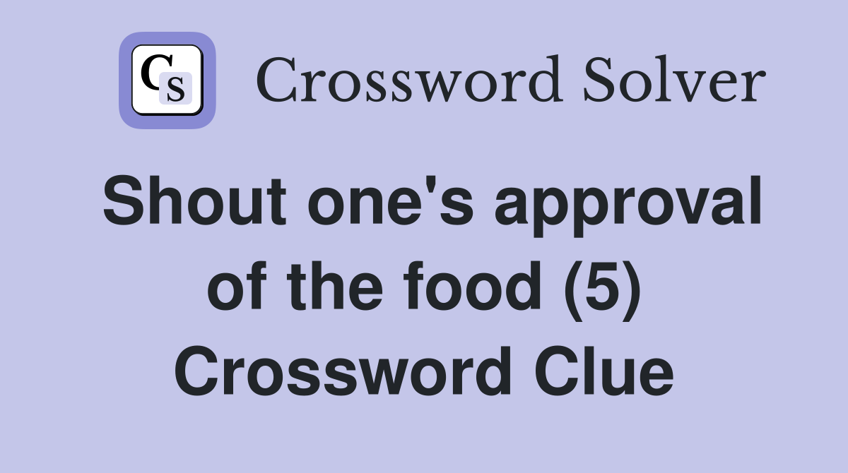 Shout one's approval of the food (5) Crossword Clue
