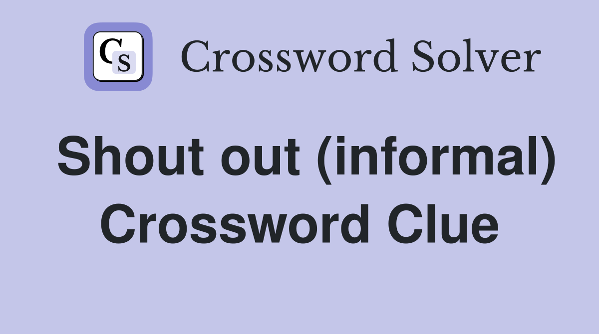 Shout out (informal) Crossword Clue