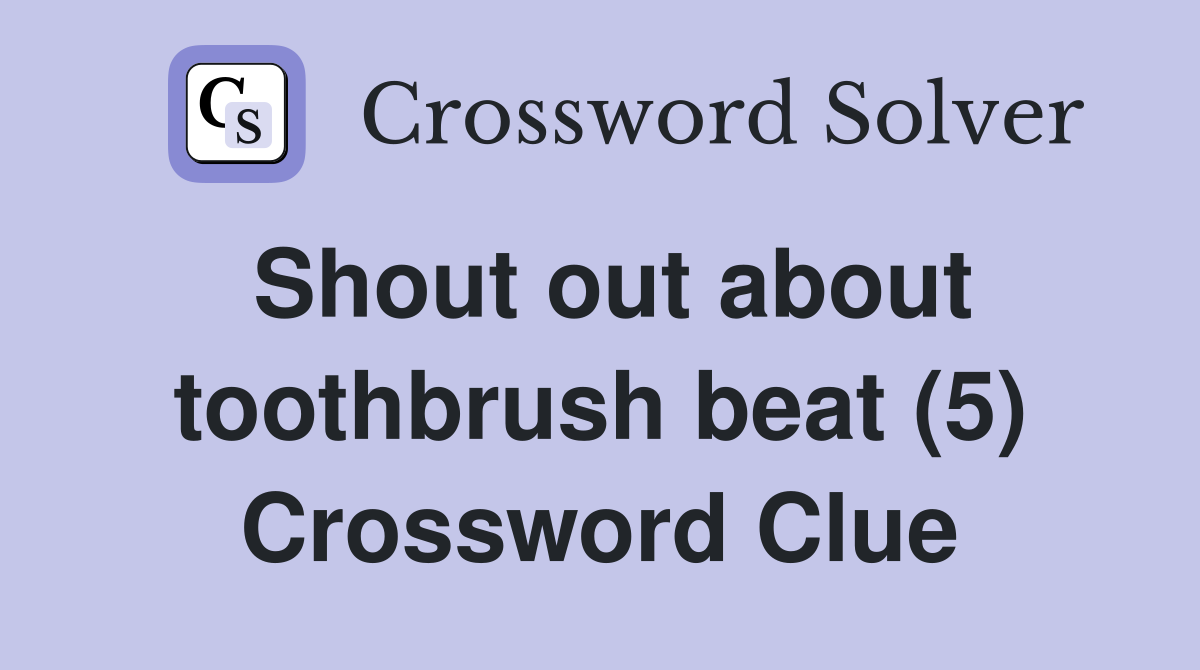 Shout out about toothbrush beat (5) Crossword Clue
