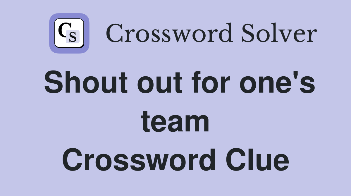 Shout out for one's team Crossword Clue