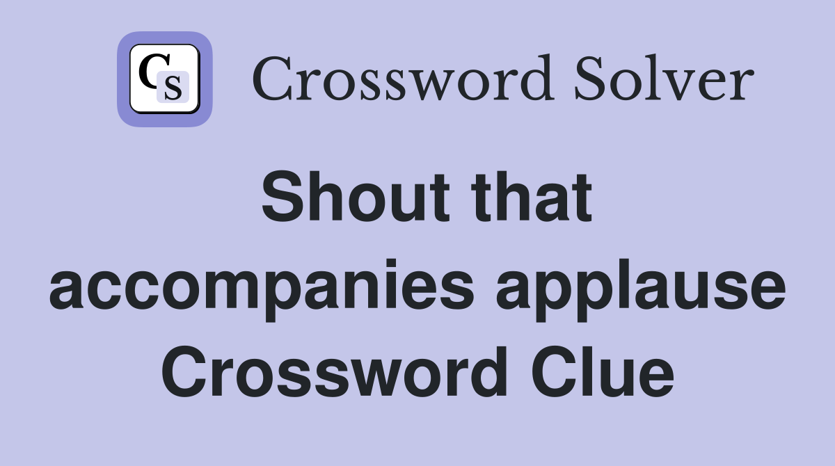 Shout that accompanies applause Crossword Clue