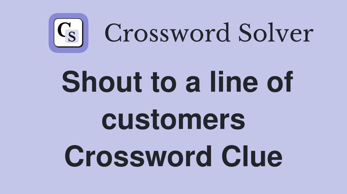 Shout to a line of customers Crossword Clue