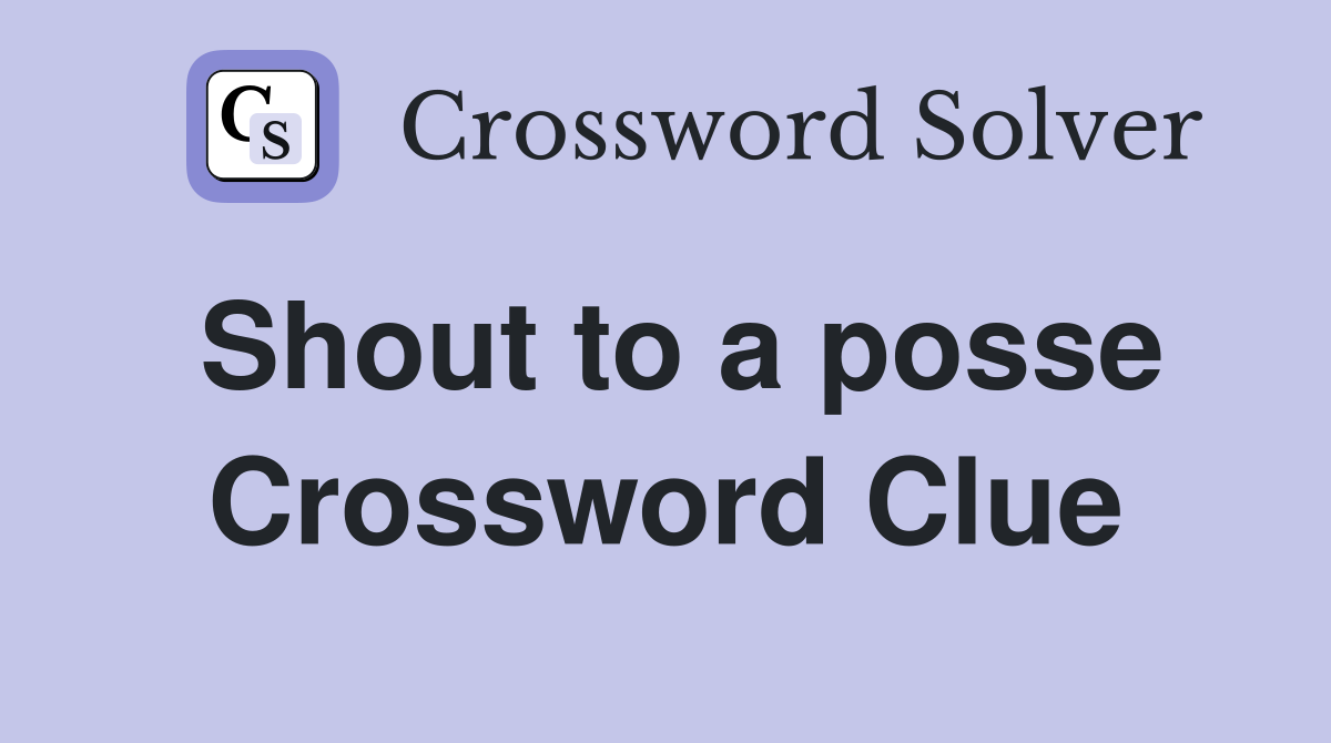 Shout to a posse Crossword Clue