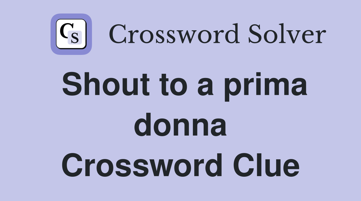 Shout to a prima donna Crossword Clue