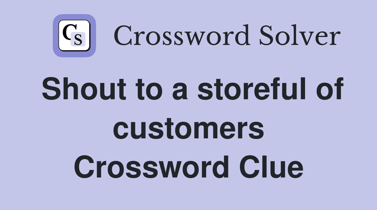 Shout to a storeful of customers Crossword Clue