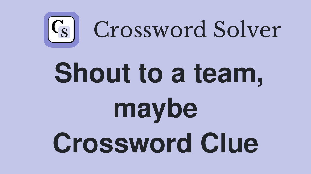Shout to a team, maybe Crossword Clue