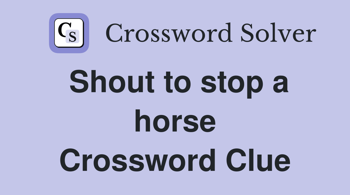 Shout to stop a horse Crossword Clue
