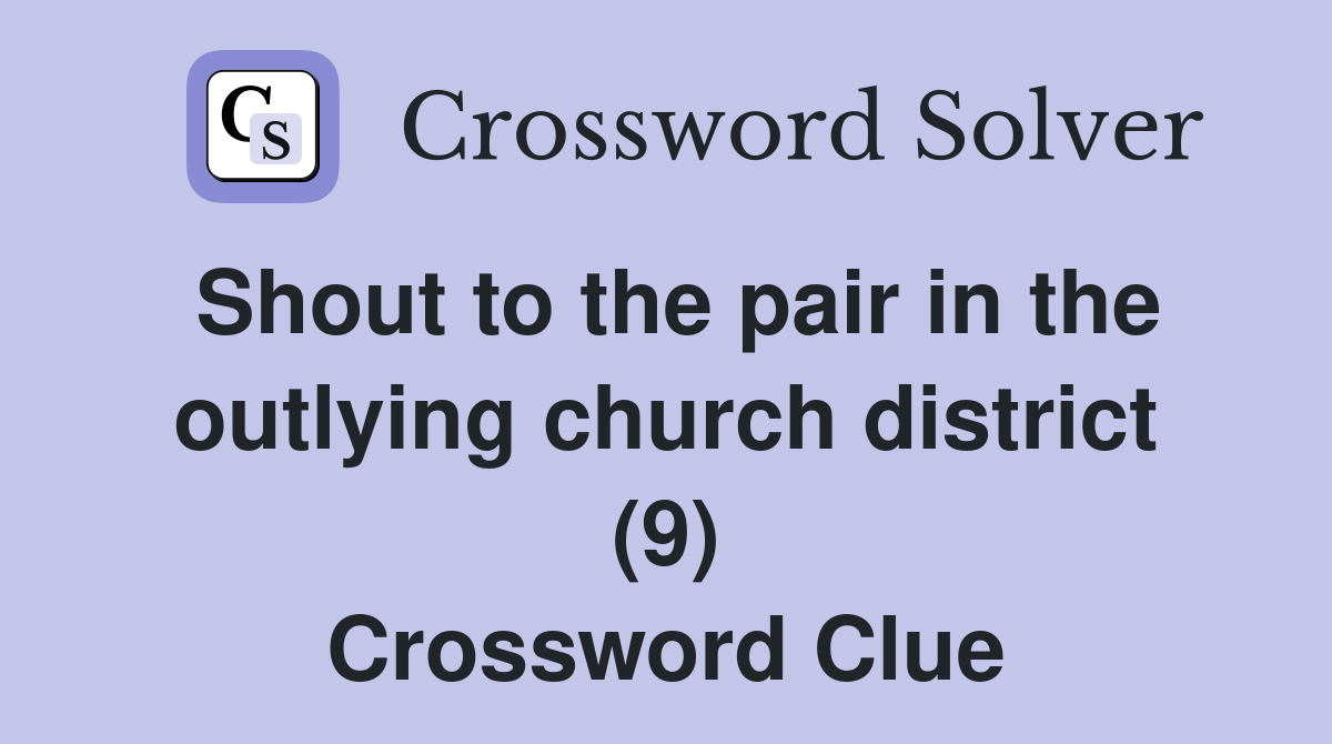 Shout to the pair in the outlying church district (9) Crossword Clue