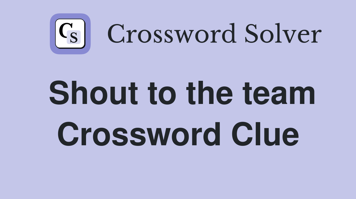 Shout to the team Crossword Clue