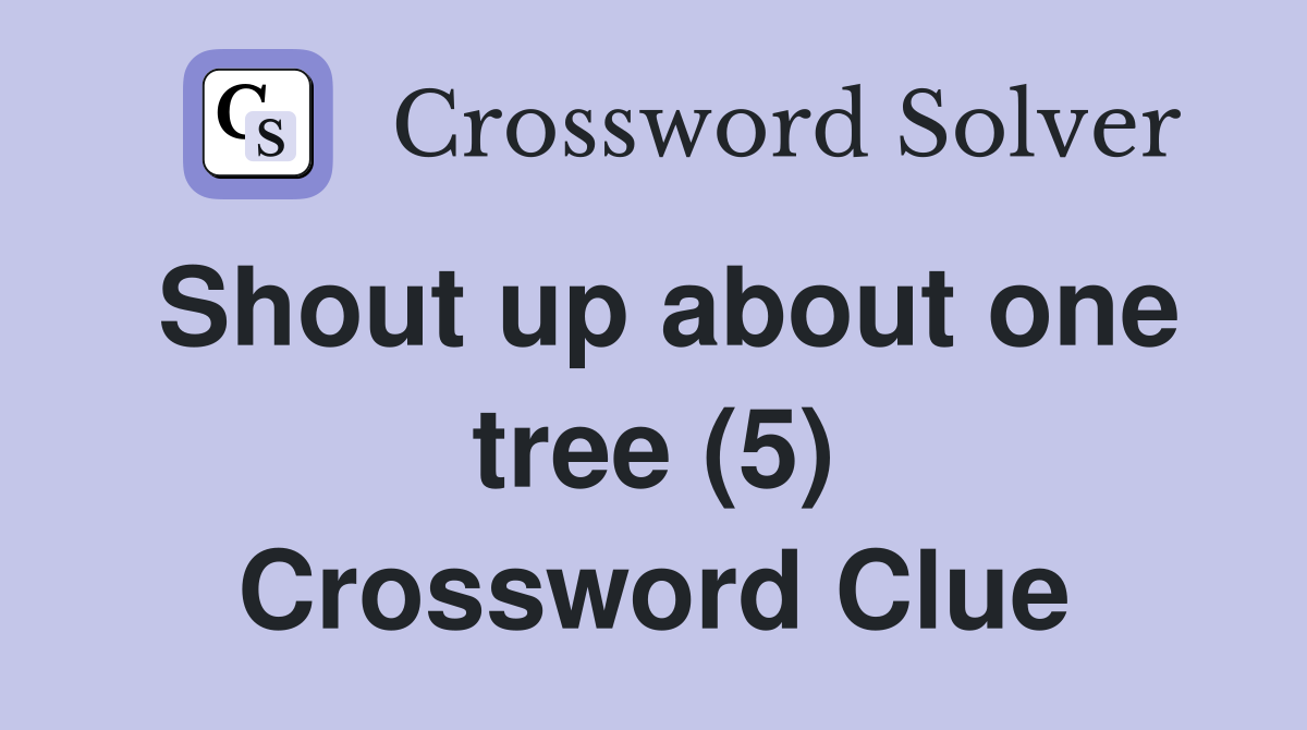 Shout up about one tree (5) Crossword Clue