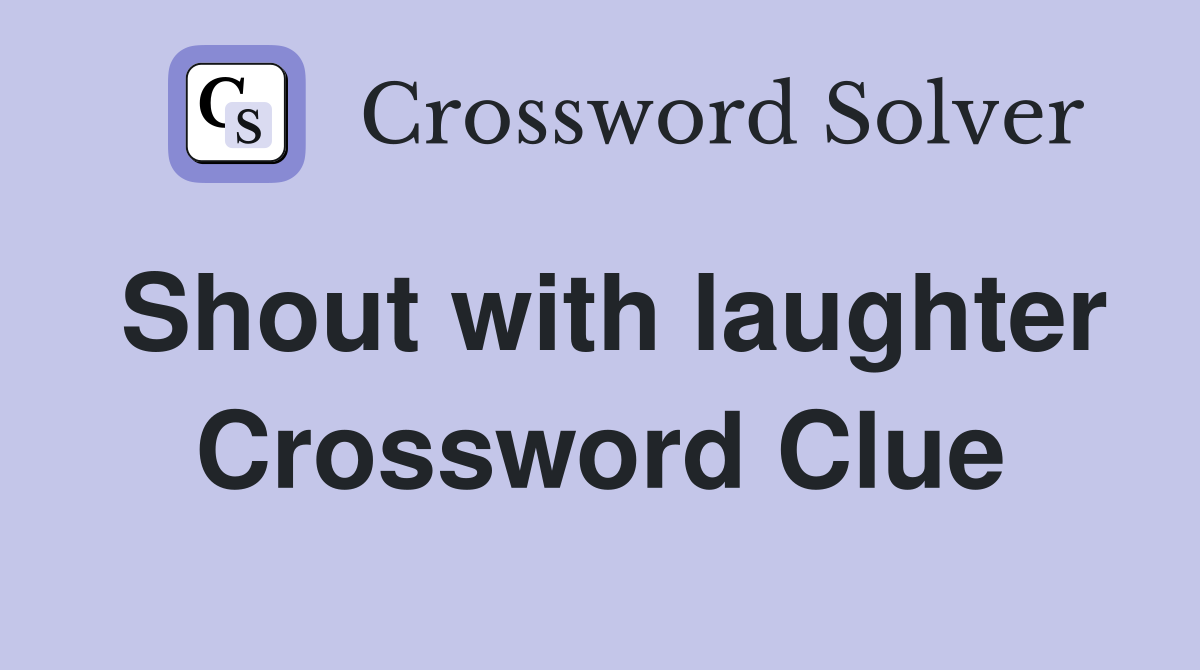 Shout with laughter Crossword Clue