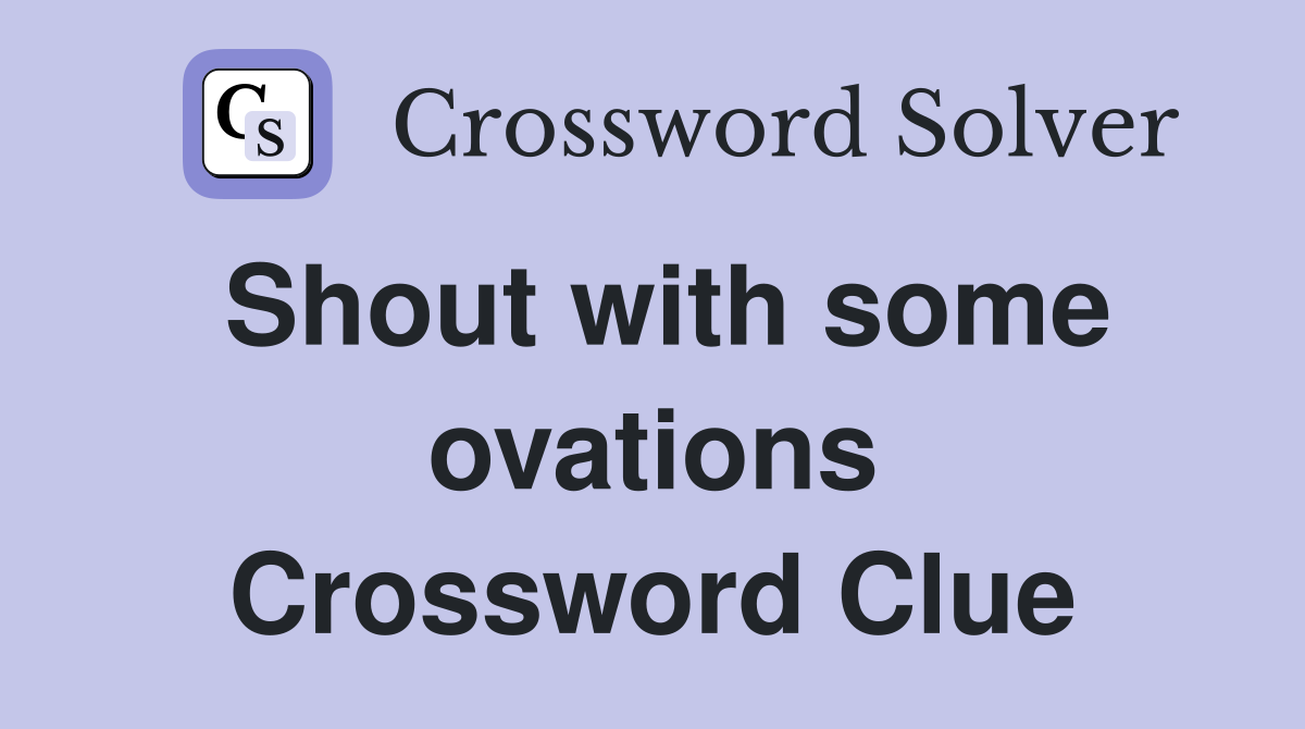 Shout with some ovations Crossword Clue