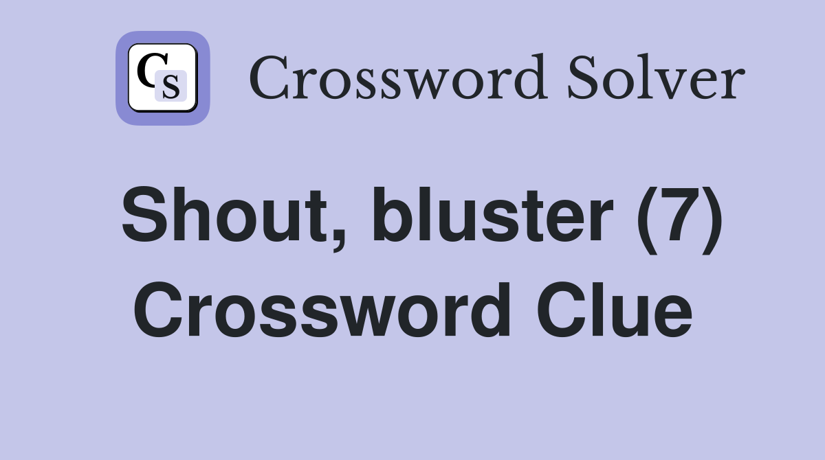 Shout, bluster (7) Crossword Clue