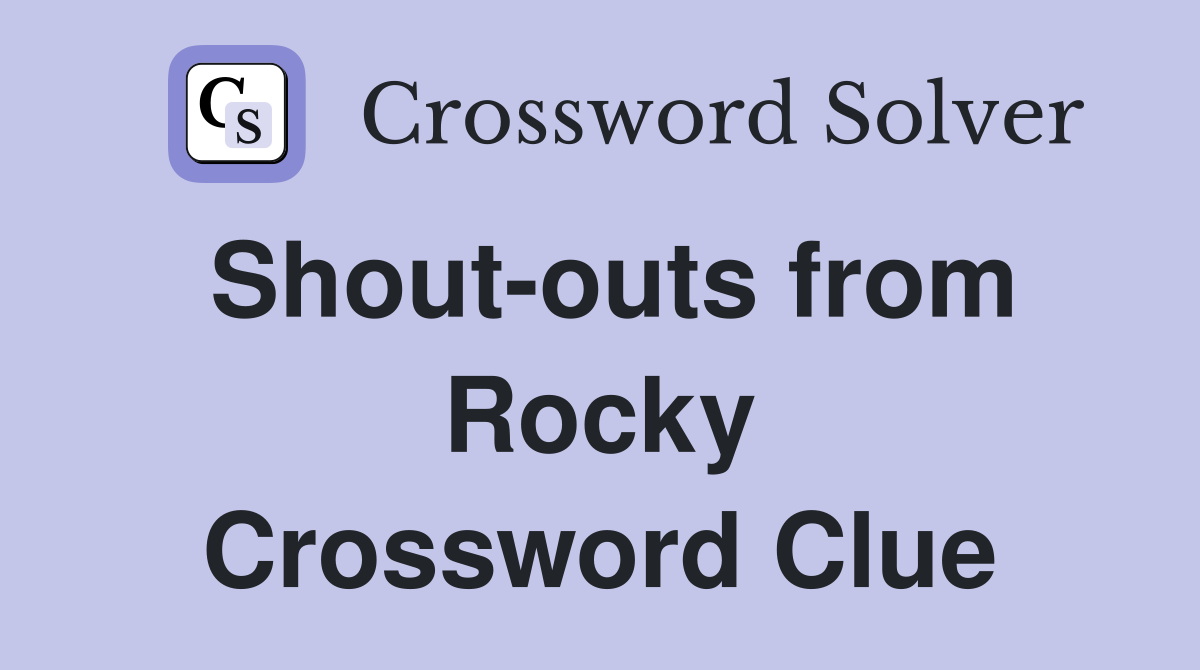 Shout-outs from Rocky Crossword Clue