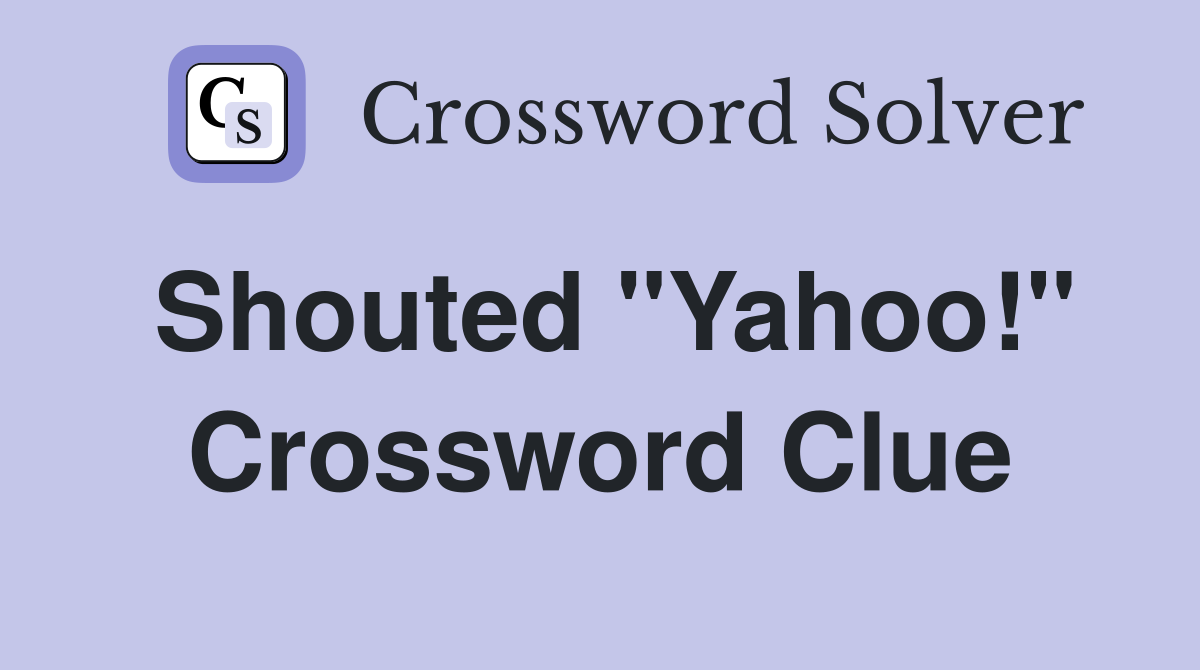 Shouted "Yahoo!" Crossword Clue