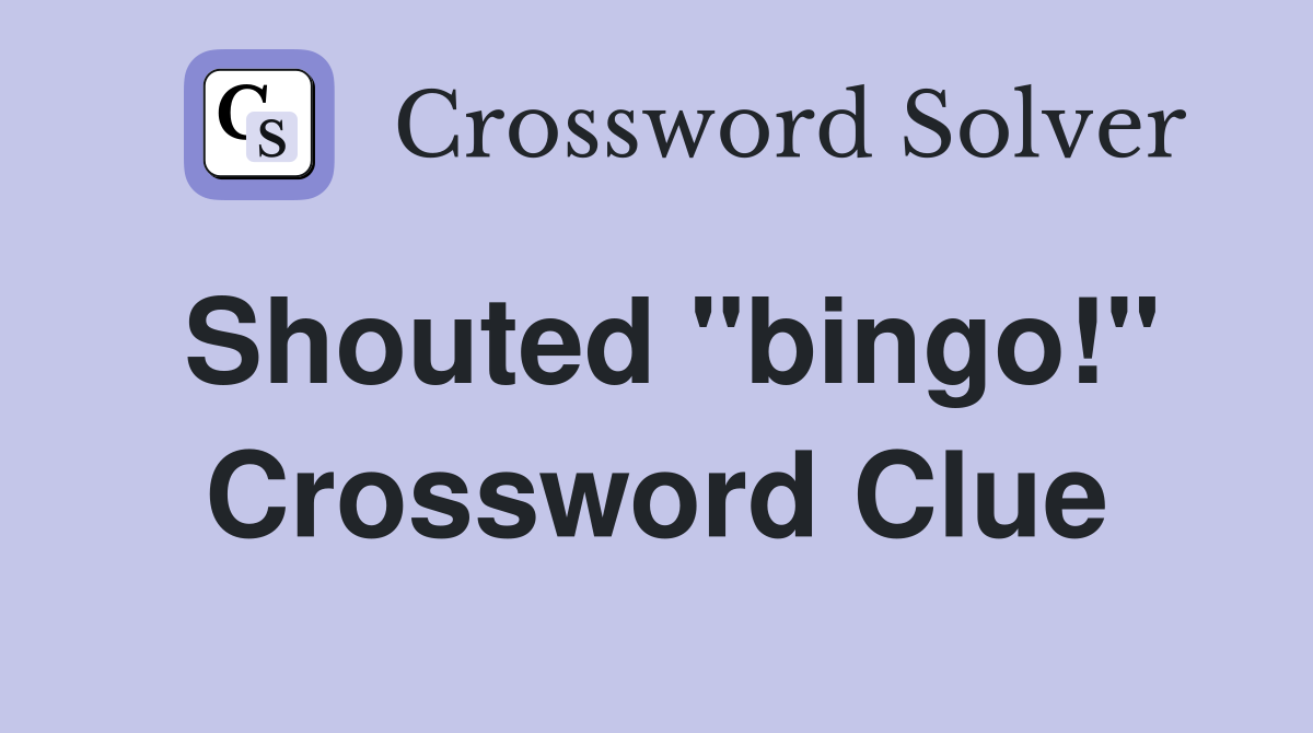Shouted "bingo!" Crossword Clue