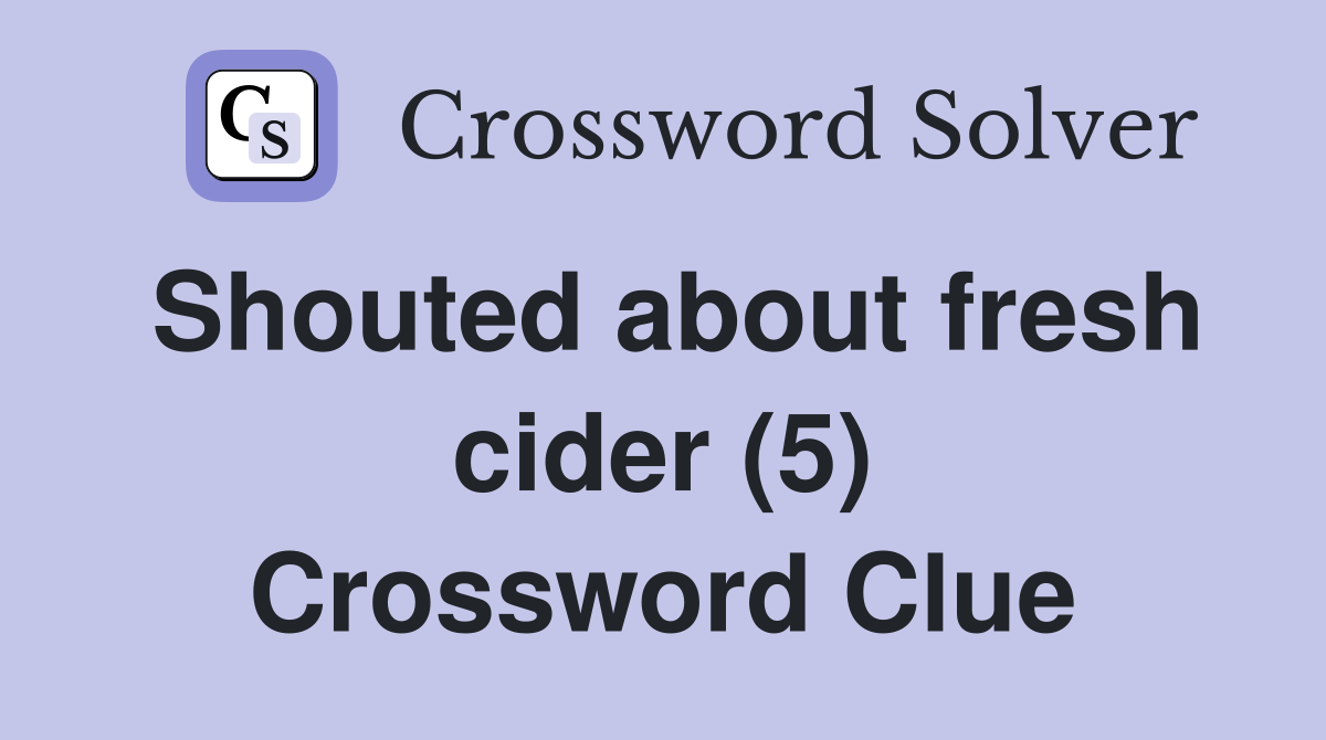 Shouted about fresh cider (5) Crossword Clue