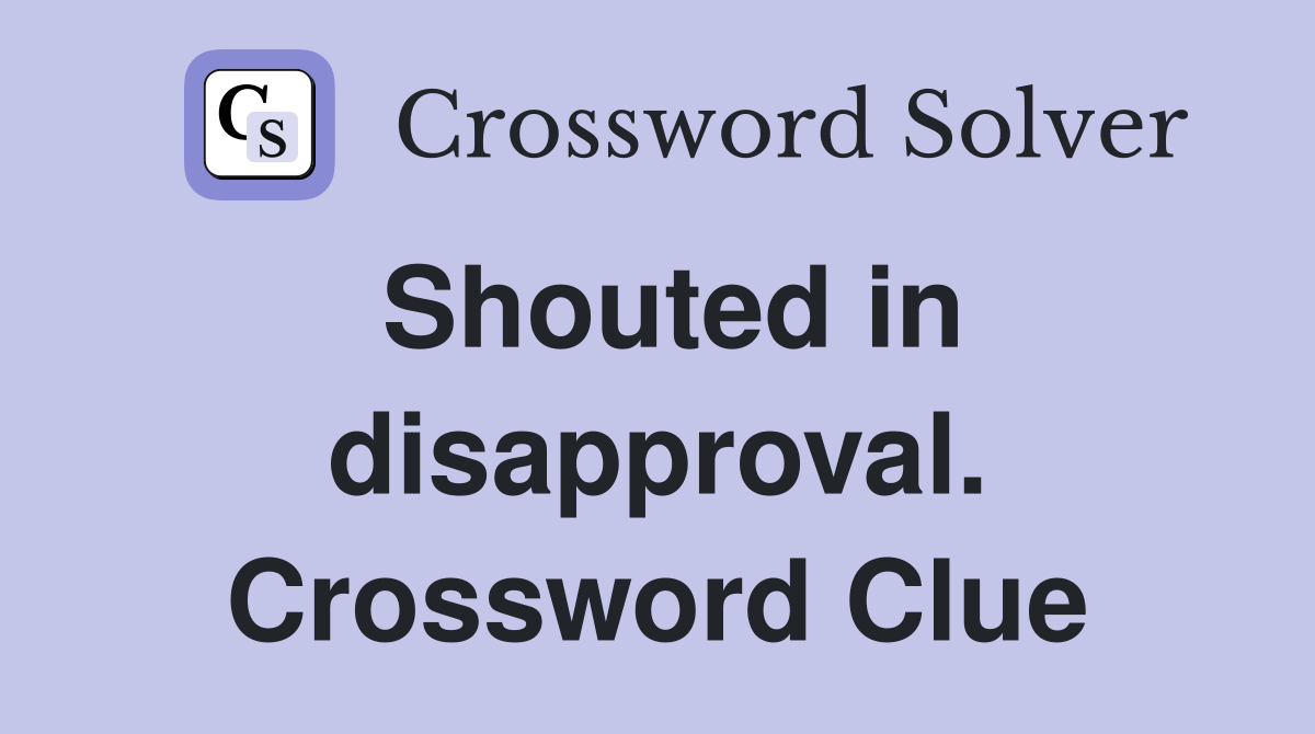 Shouted in disapproval. Crossword Clue