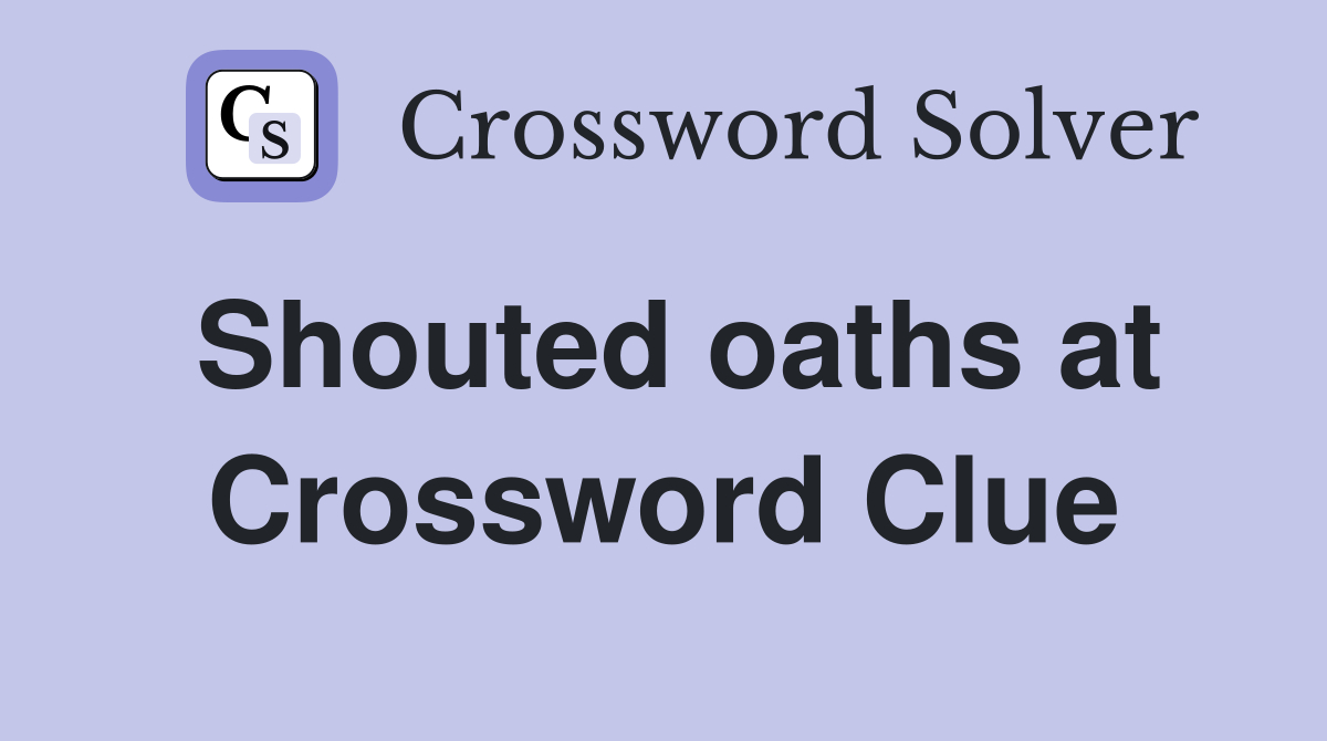 Shouted oaths at Crossword Clue