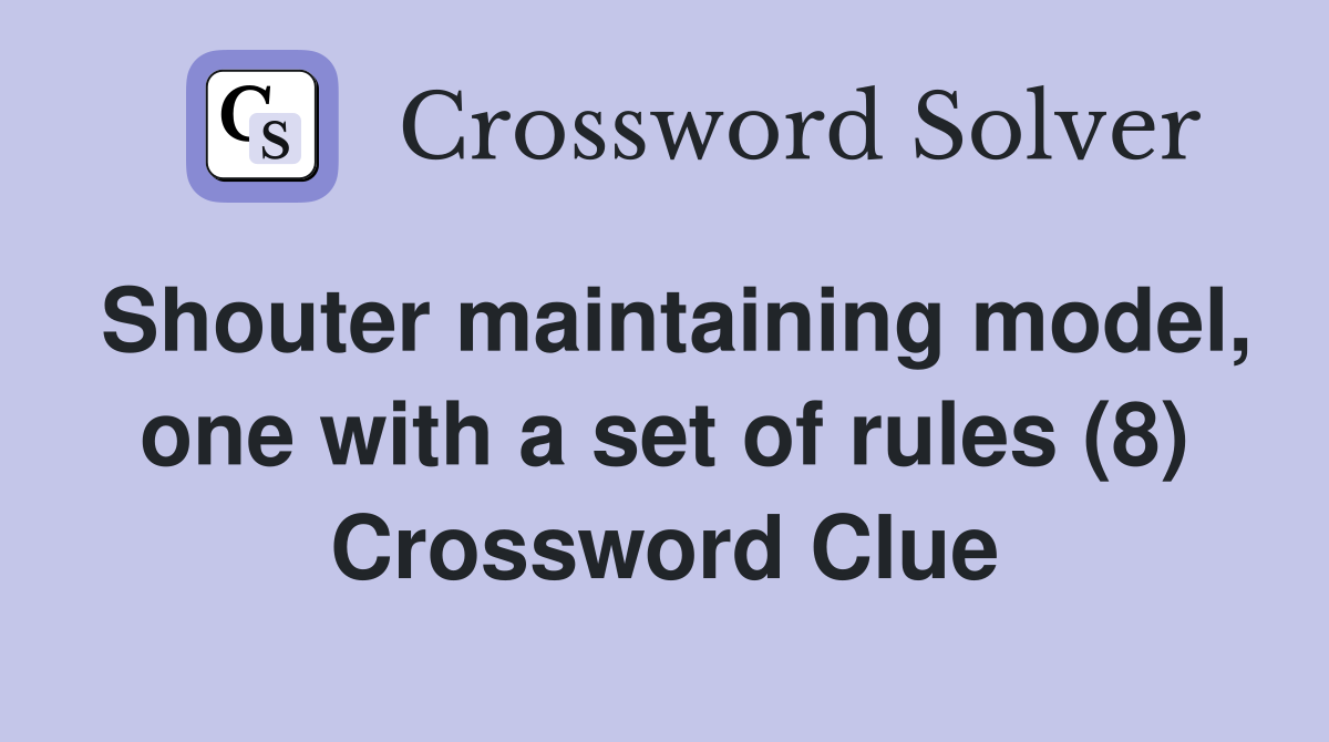 Shouter maintaining model, one with a set of rules (8) Crossword Clue