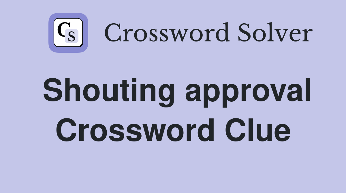 Shouting approval Crossword Clue