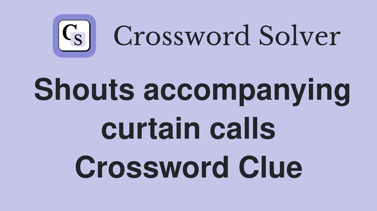 Shouts accompanying curtain calls Crossword Clue