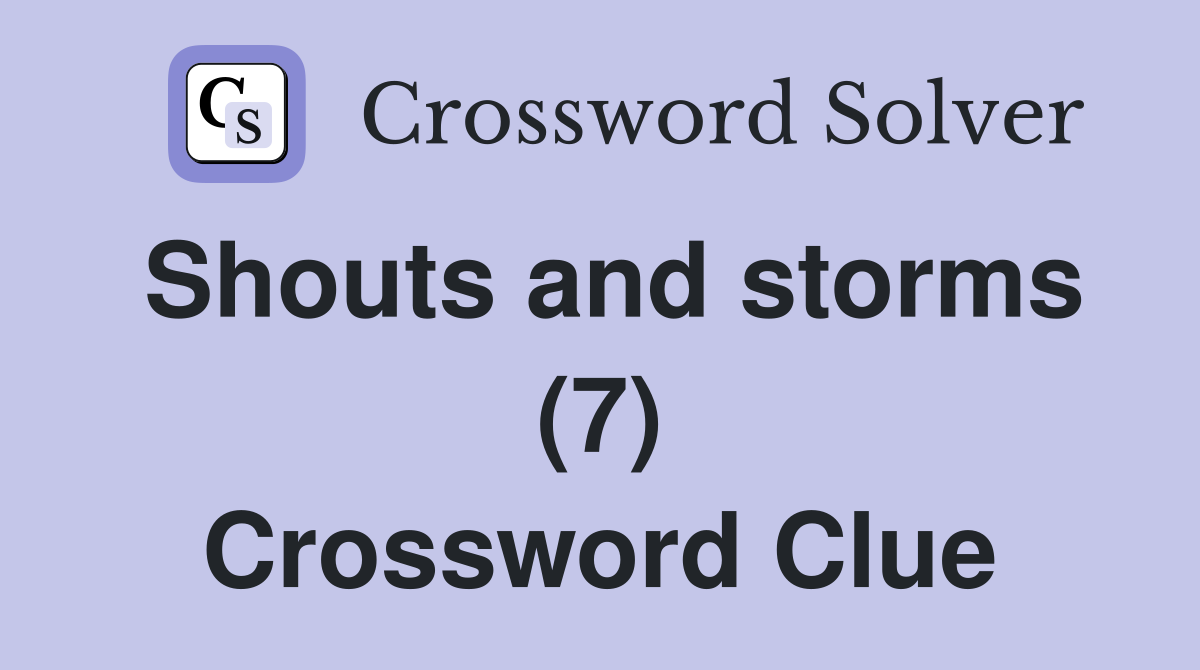 Shouts and storms (7) Crossword Clue