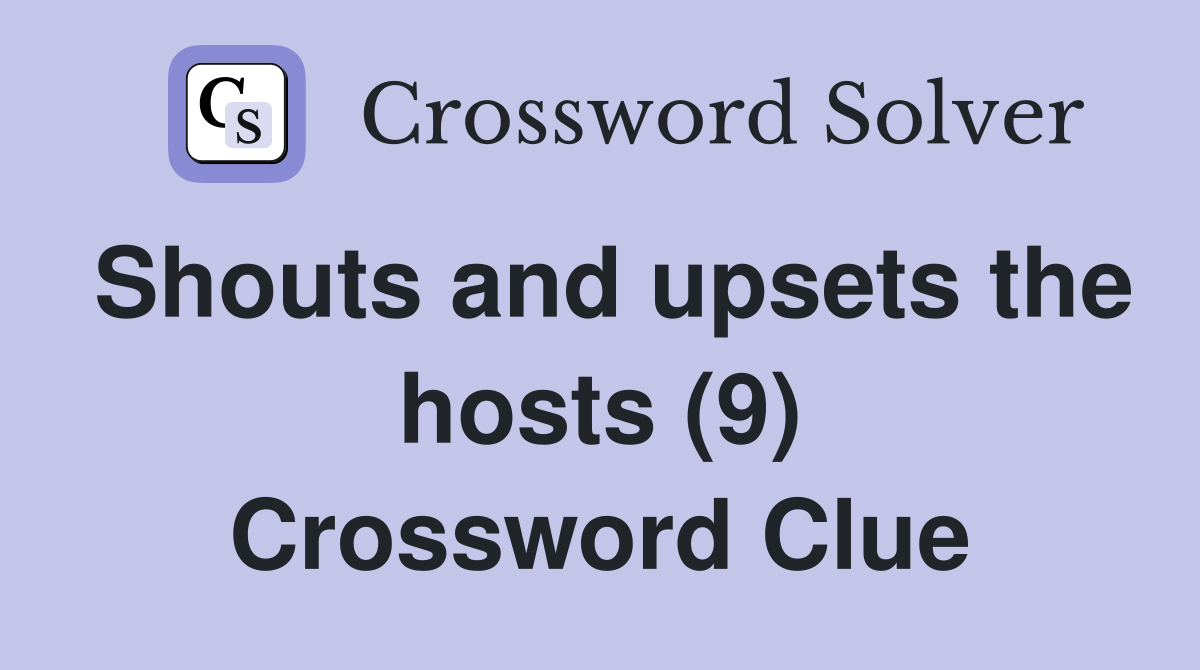 Shouts and upsets the hosts (9) Crossword Clue