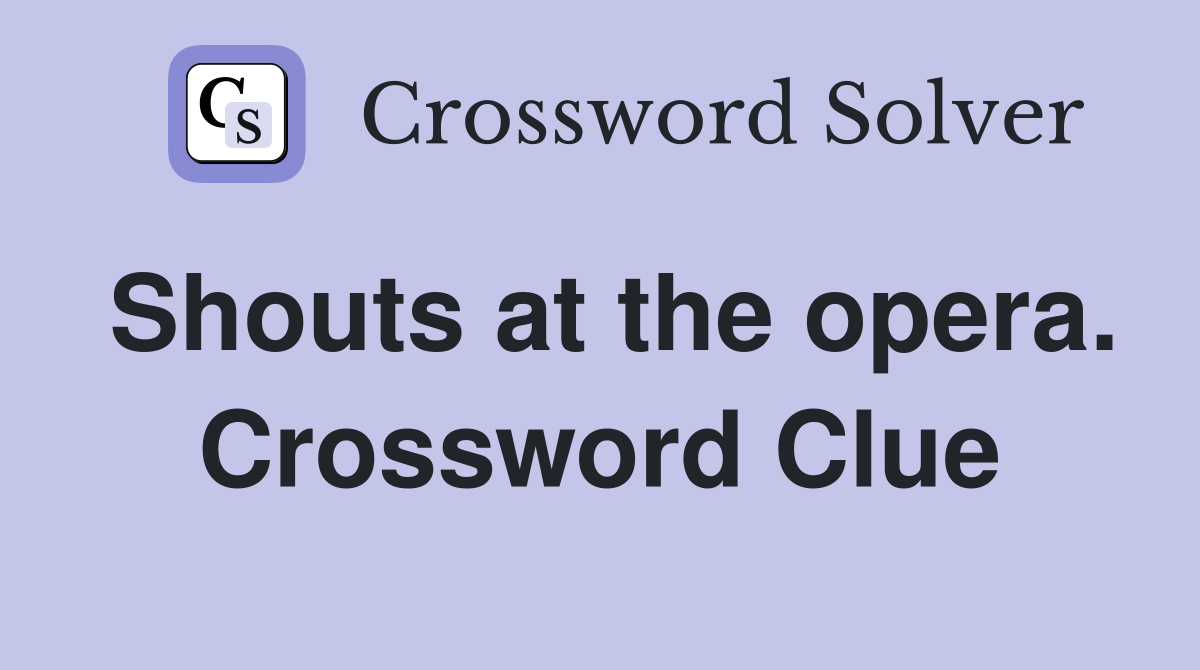 Shouts at the opera. Crossword Clue