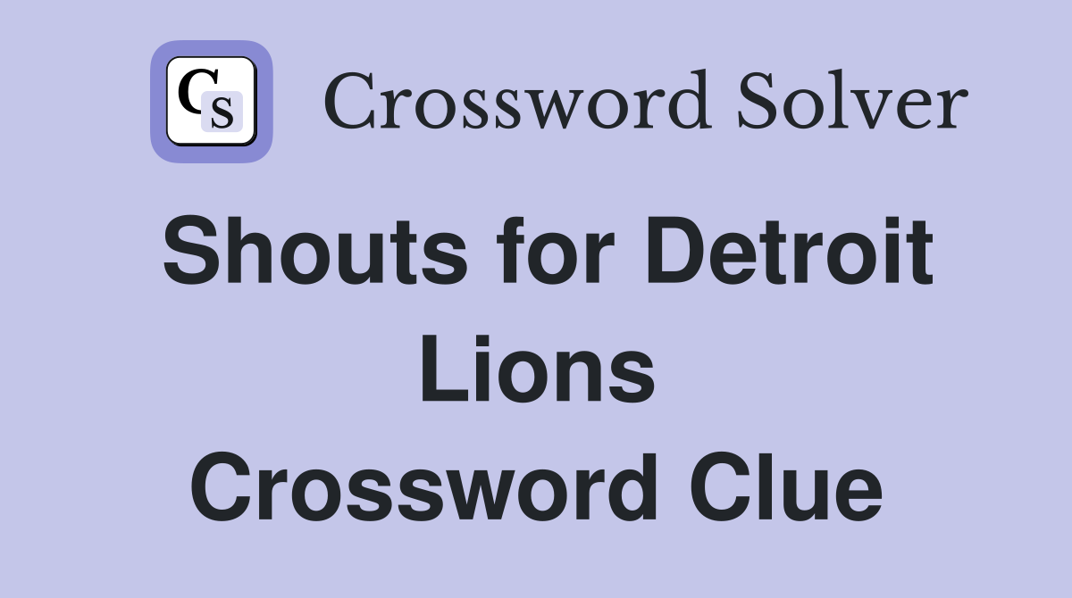 Shouts for Detroit Lions Crossword Clue