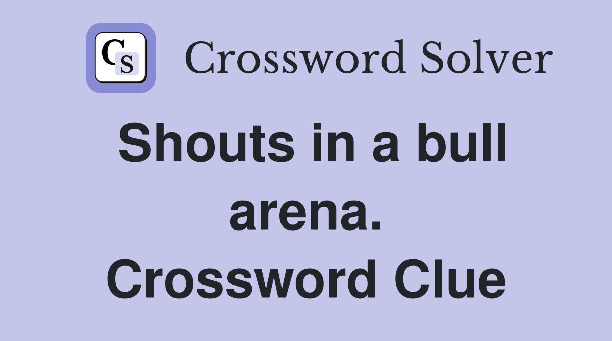 Shouts in a bull arena. Crossword Clue