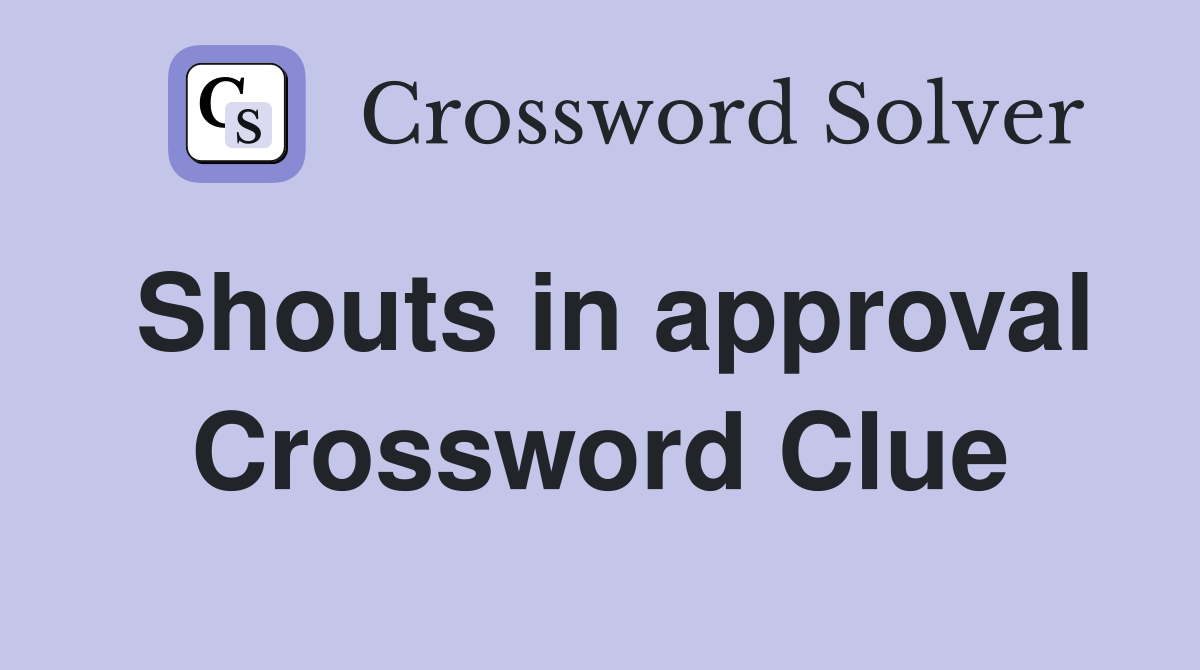 Shouts in approval Crossword Clue