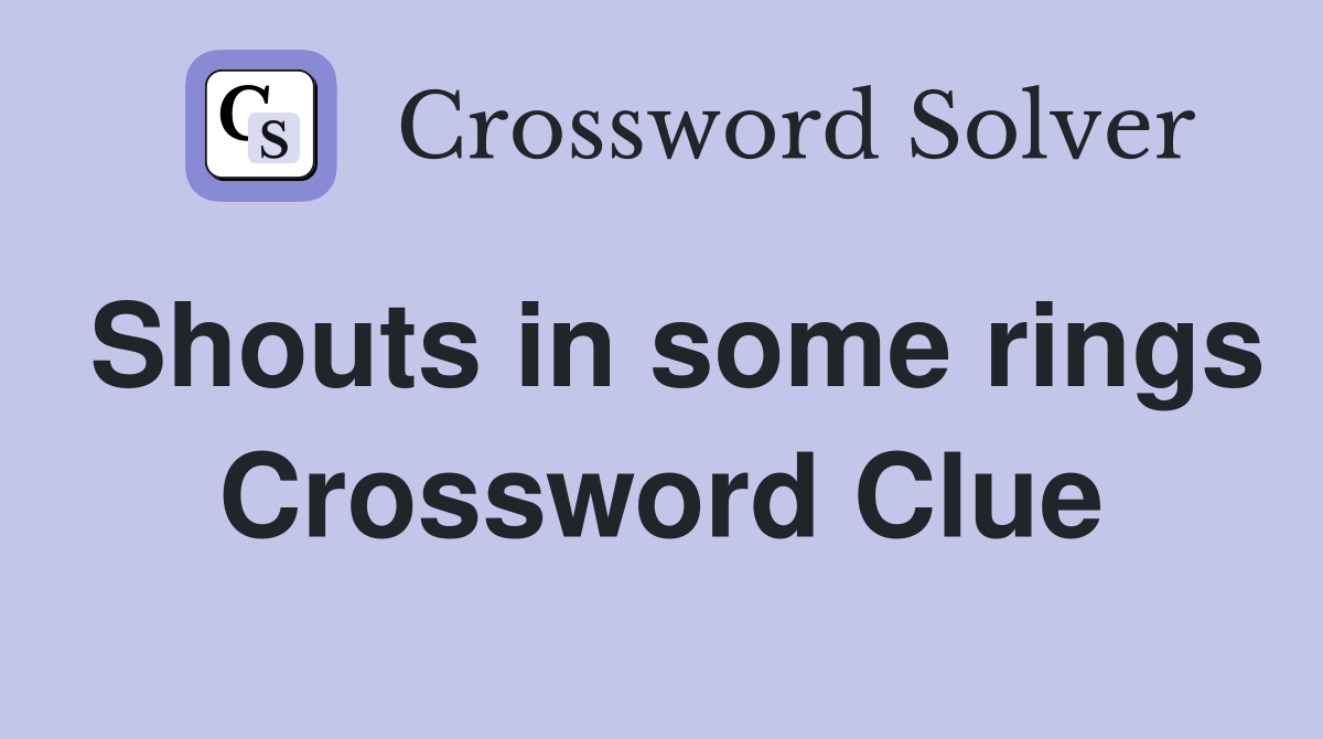 Shouts in some rings Crossword Clue