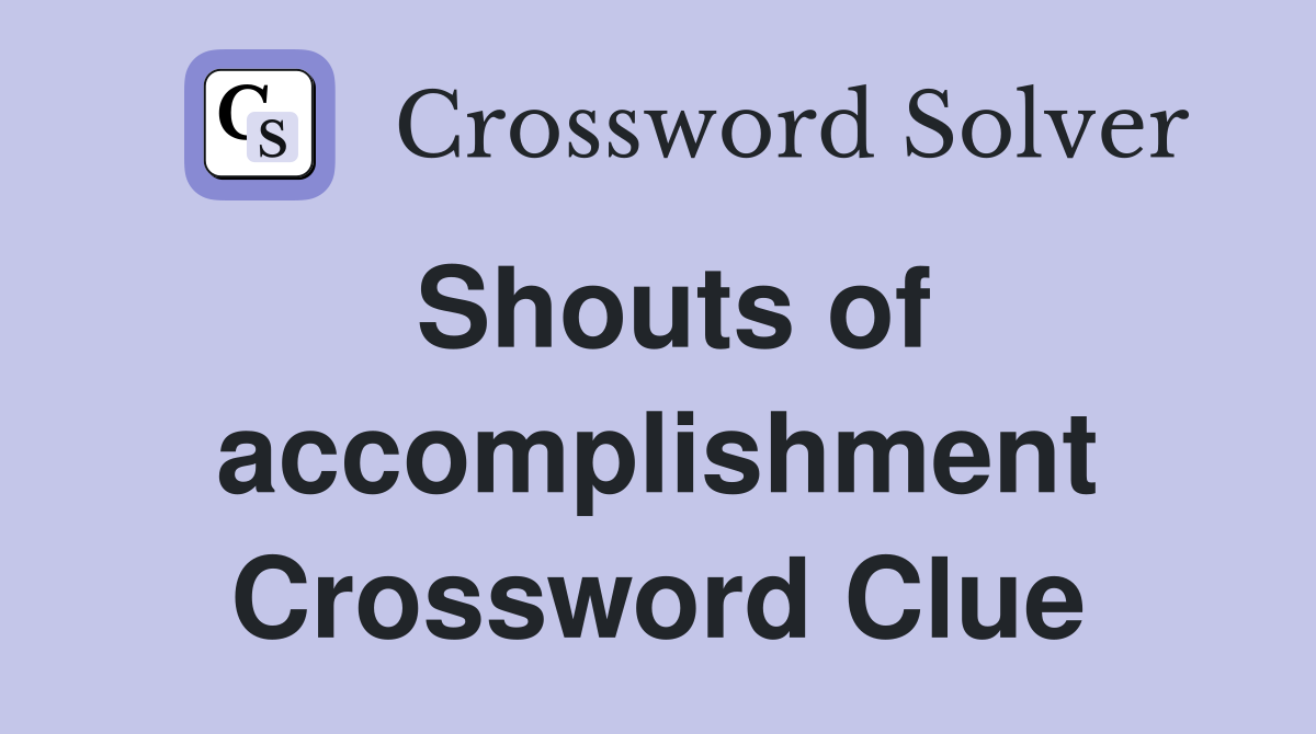 Shouts of accomplishment Crossword Clue