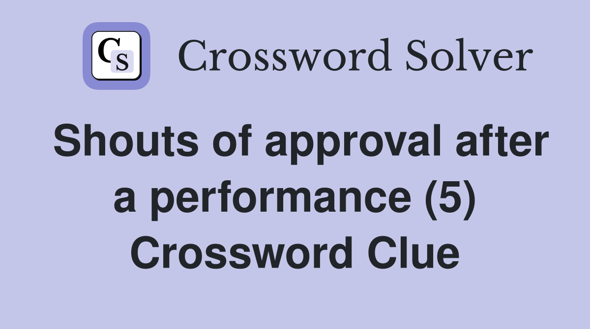 Shouts of approval after a performance (5) Crossword Clue