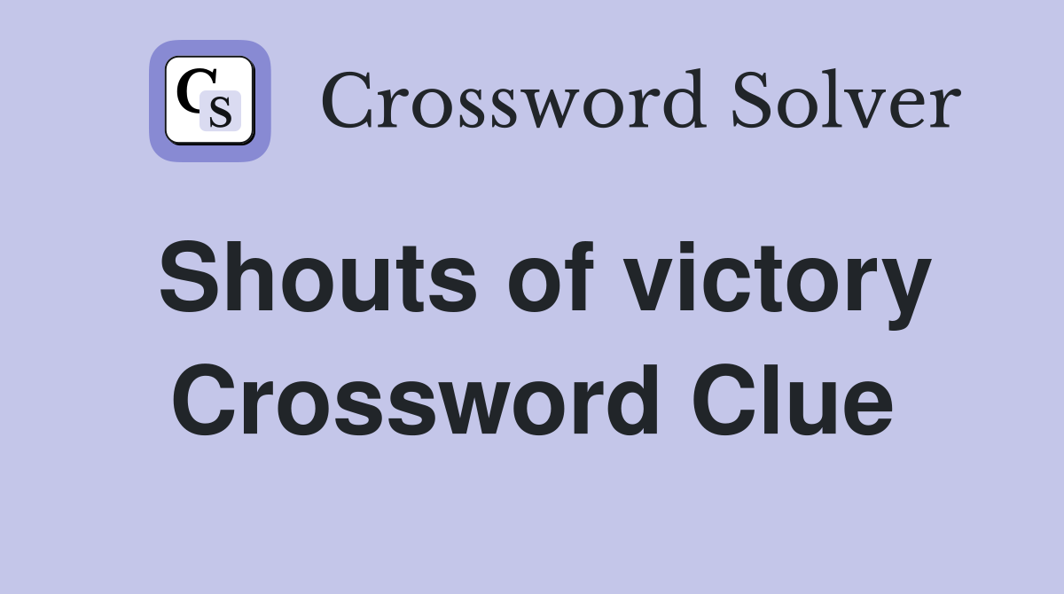 Shouts of victory Crossword Clue