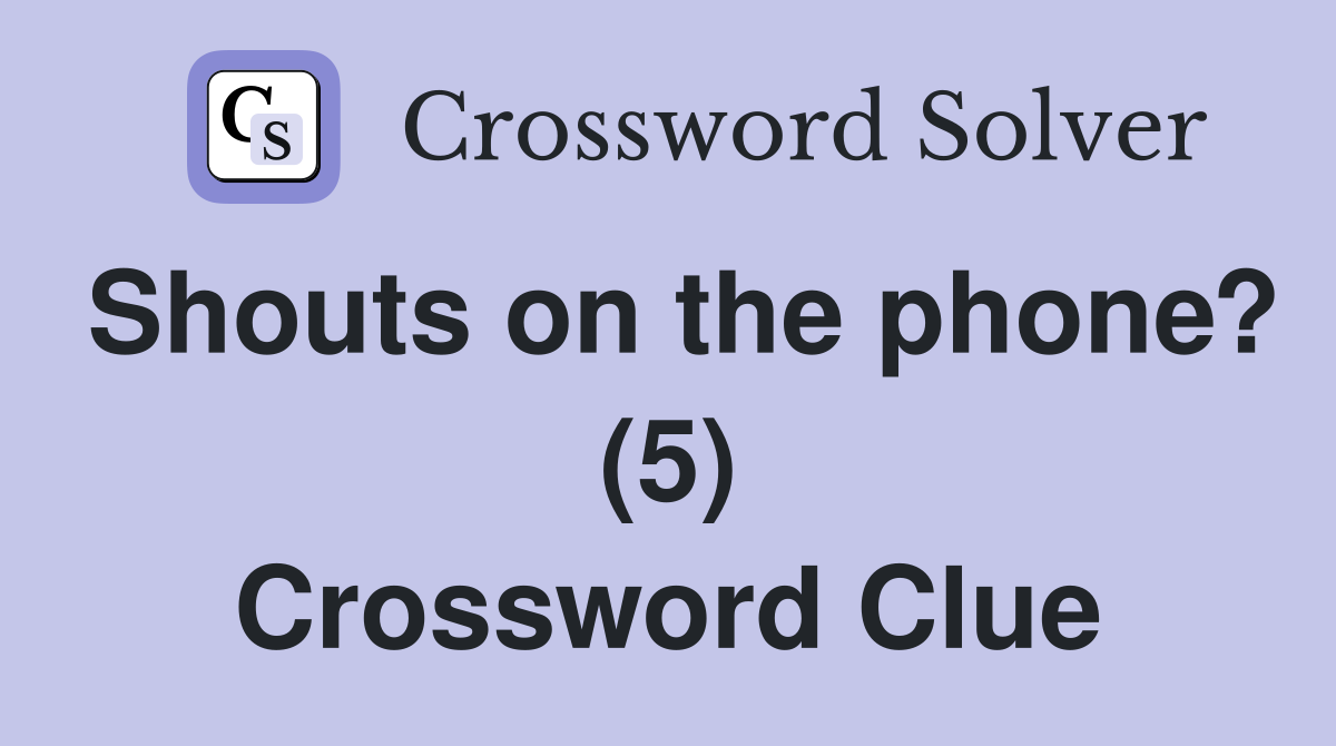 Shouts on the phone? (5) Crossword Clue