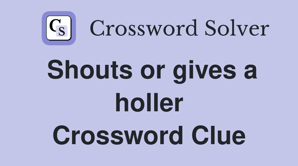 Shouts or gives a holler Crossword Clue