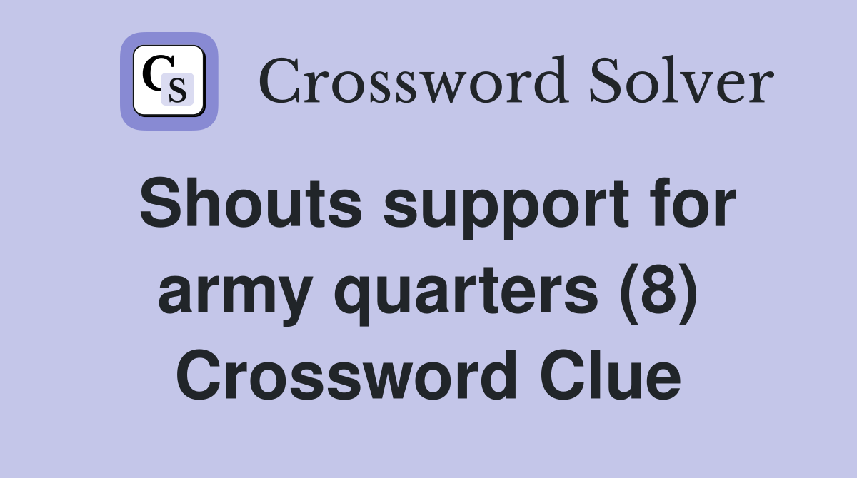 Shouts support for army quarters (8) Crossword Clue