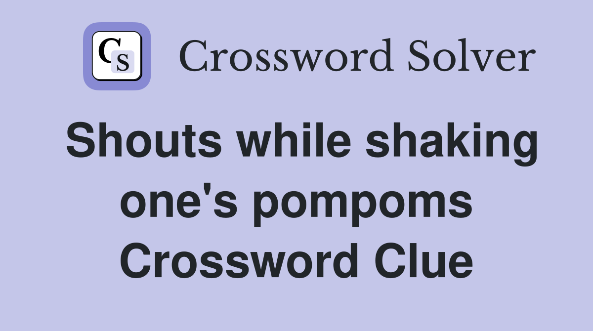 Shouts while shaking one's pompoms Crossword Clue